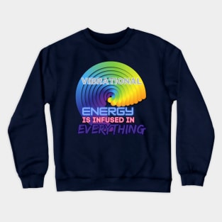 Vibrational Energy is infused in everything Crewneck Sweatshirt